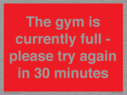 the-gym-is-currently-full--please-try-again-in-30-minutes~